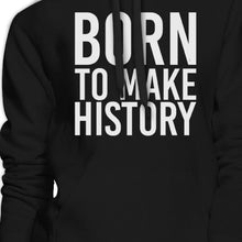 Load image into Gallery viewer, Born To Make history Black Hoodie Pullover