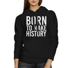 Load image into Gallery viewer, Born To Make history Black Hoodie Pullover