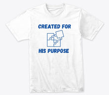 Load image into Gallery viewer, Created For His Purpose T-shirt (white)