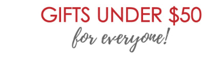 Gifts under $50 for everyone!